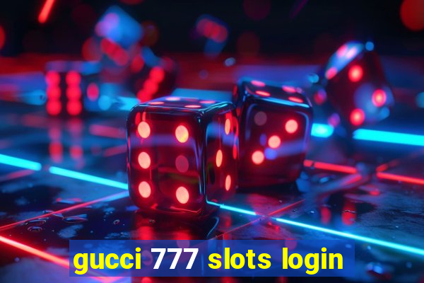 gucci 777 slots login